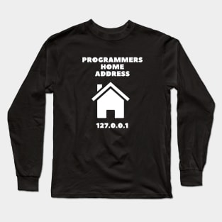 Programmer Home Address Funny Shirt Programmer Code IT T-shirt Tee Mens Womens Ladies Humor Gift Geek Nerd Present Coder Computer Science Tech Developer Long Sleeve T-Shirt